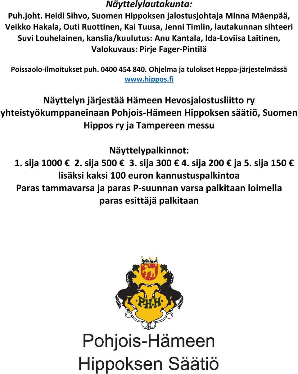 Kantala, Ida-Loviisa Laitinen, Valokuvaus: Pirje Fager-Pintilä Poissaolo-ilmoitukset puh. 0400 454 840. Ohjelma ja tulokset Heppa-järjestelmässä www.hippos.
