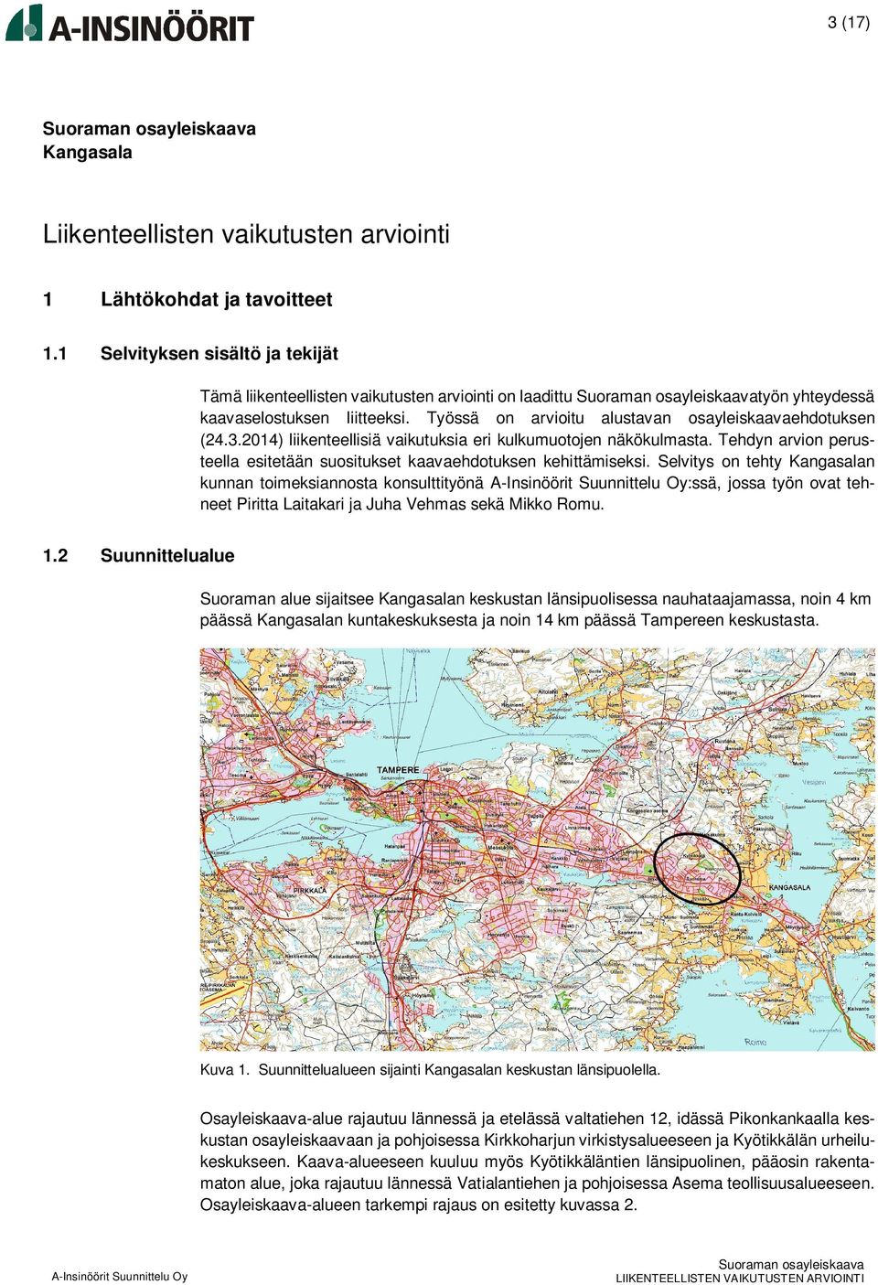 2014) liikenteellisiä vaikutuksia eri kulkumuotojen näkökulmasta. Tehdyn arvion perusteella esitetään suositukset kaavaehdotuksen kehittämiseksi.