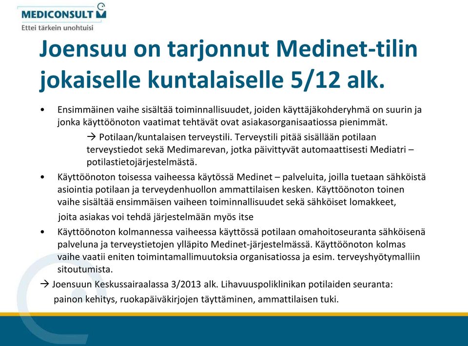 Terveystili pitää sisällään potilaan terveystiedot sekä Medimarevan, jotka päivittyvät automaattisesti Mediatri potilastietojärjestelmästä.