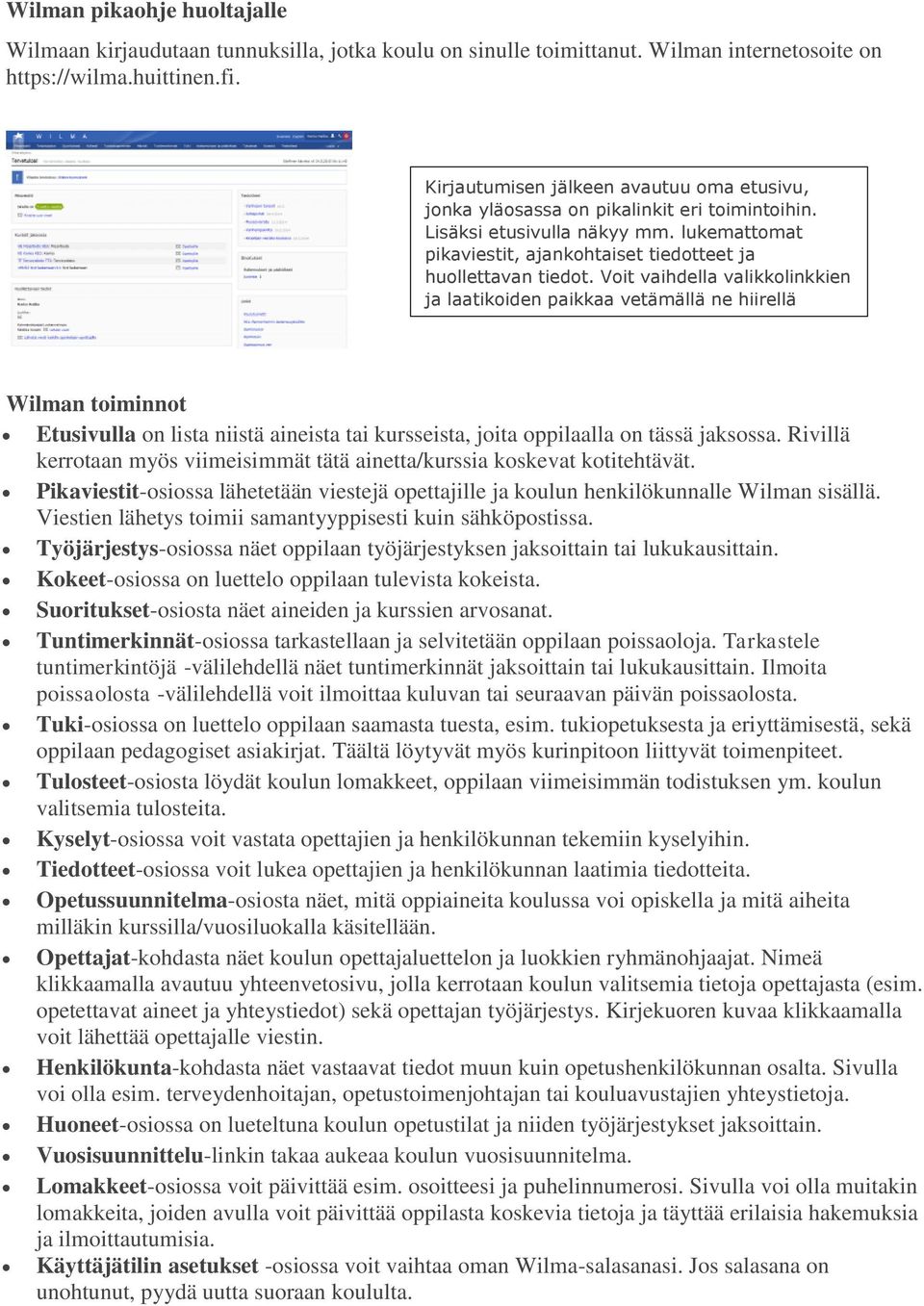 Voit vaihdella valikkolinkkien ja laatikoiden paikkaa vetämällä ne hiirellä haluamiisi kohtiin. Wilman toiminnot Etusivulla on lista niistä aineista tai kursseista, joita oppilaalla on tässä jaksossa.