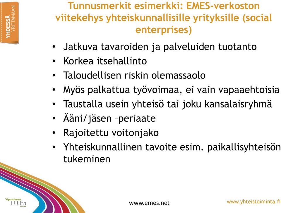 palkattua työvoimaa, ei vain vapaaehtoisia Taustalla usein yhteisö tai joku kansalaisryhmä Ääni/jäsen