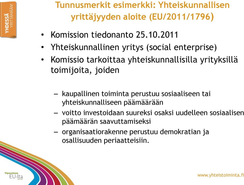 joiden kaupallinen toiminta perustuu sosiaaliseen tai yhteiskunnalliseen päämäärään voitto investoidaan suureksi