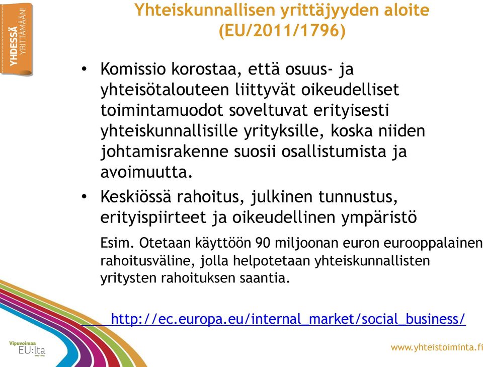 Keskiössä rahoitus, julkinen tunnustus, erityispiirteet ja oikeudellinen ympäristö Esim.