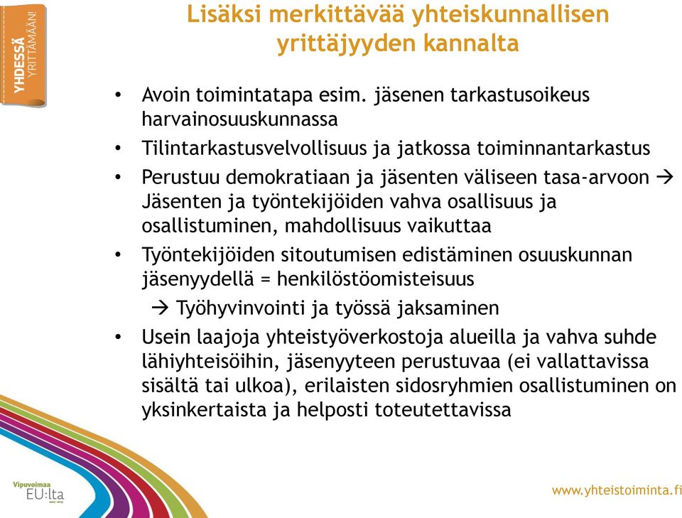 ja työntekijöiden vahva osallisuus ja osallistuminen, mahdollisuus vaikuttaa Työntekijöiden sitoutumisen edistäminen osuuskunnan jäsenyydellä = henkilöstöomisteisuus