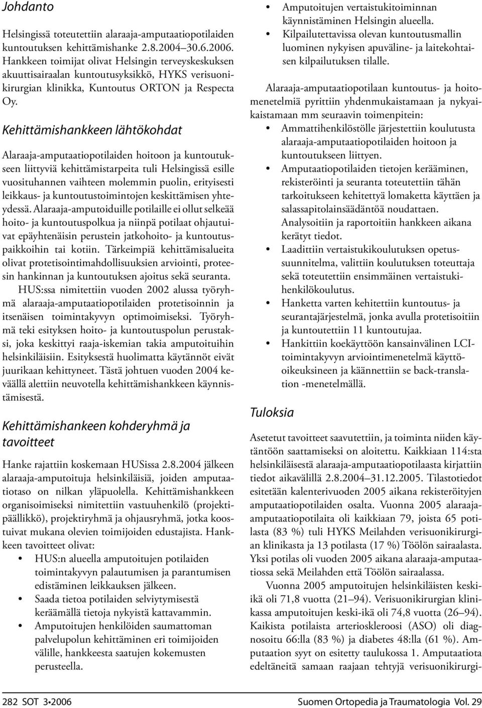 Kehittämishankkeen lähtökohdat Alaraaja-amputaatiopotilaiden hoitoon ja kuntoutukseen liittyviä kehittämistarpeita tuli Helsingissä esille vuosituhannen vaihteen molemmin puolin, erityisesti