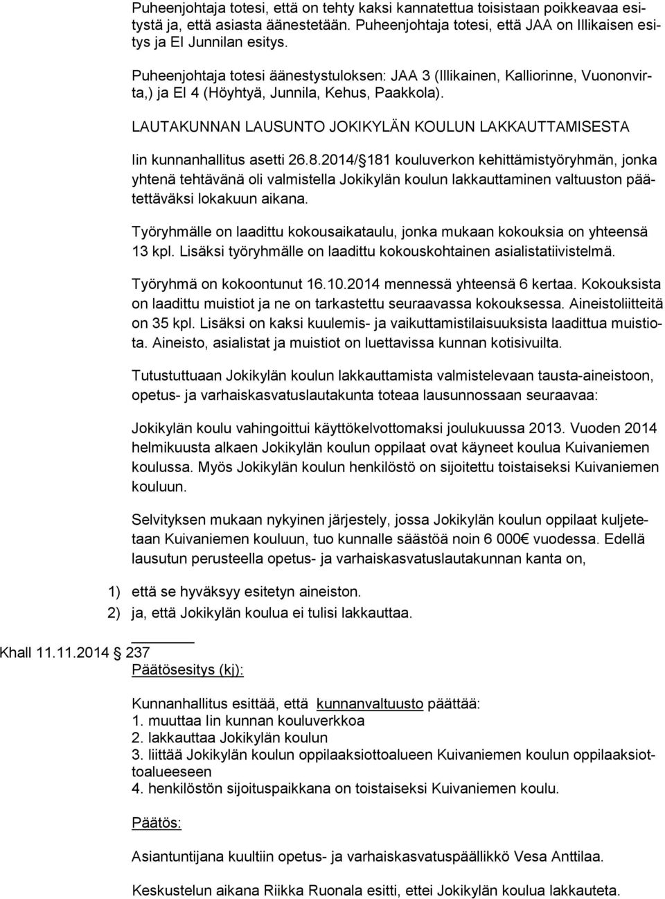 LAUTAKUNNAN LAUSUNTO JOKIKYLÄN KOULUN LAKKAUTTAMISESTA Iin kunnanhallitus asetti 26.8.