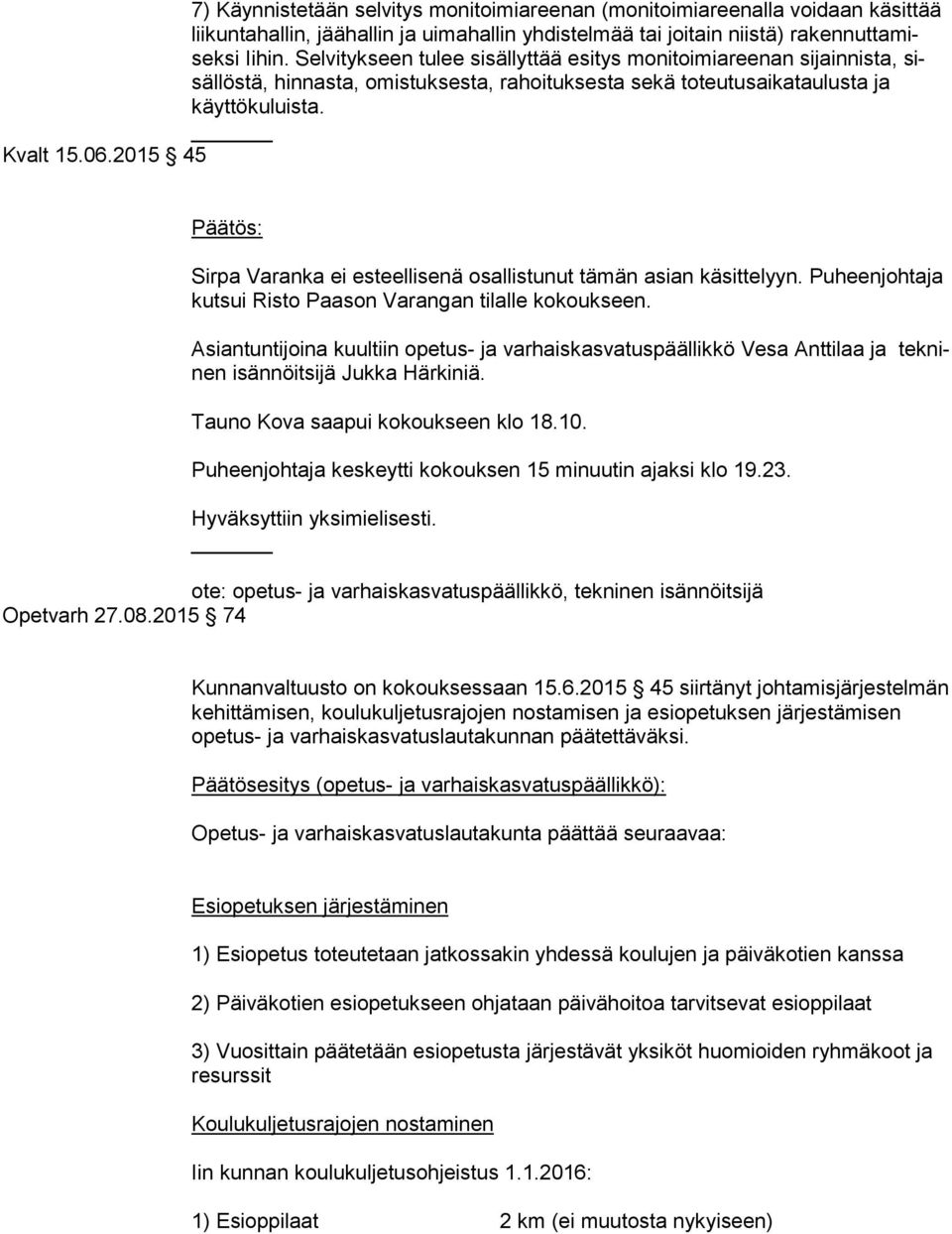 2015 45 Sirpa Varanka ei esteellisenä osallistunut tämän asian käsittelyyn. Puheenjohtaja kut sui Risto Paason Varangan tilalle kokoukseen.