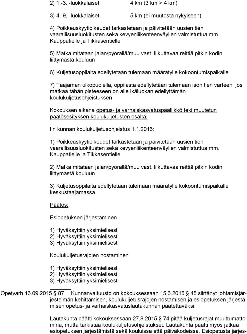 Kauppatielle ja Tikkasentielle 5) Matka mitataan jalan/pyörällä/muu vast.