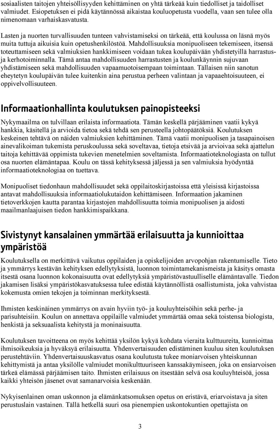 Lasten ja nuorten turvallisuuden tunteen vahvistamiseksi on tärkeää, että koulussa on läsnä myös muita tuttuja aikuisia kuin opetushenkilöstöä.