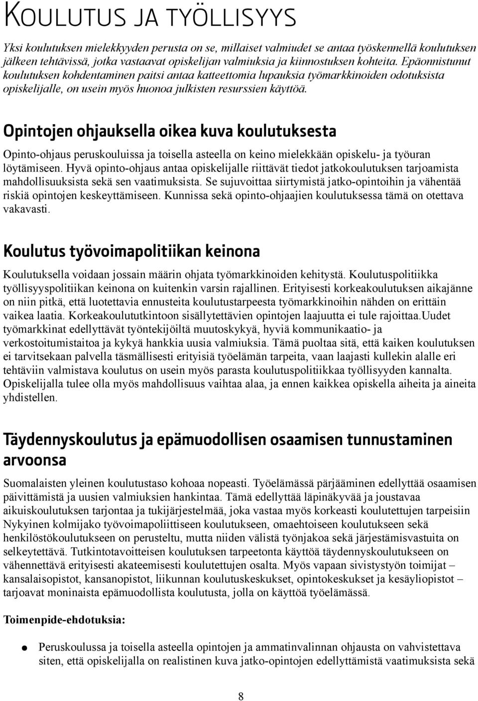 Opintojen ohjauksella oikea kuva koulutuksesta Opinto-ohjaus peruskouluissa ja toisella asteella on keino mielekkään opiskelu- ja työuran löytämiseen.