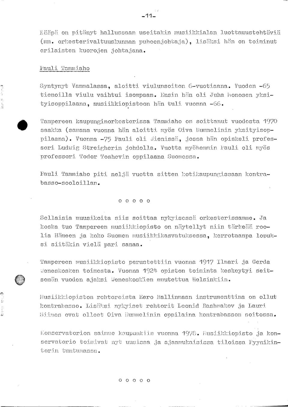 Ensin hän oli Juha Monosen yksityisoppilaana, musiikkiopistoon hän tuli vuonna -66, Tampereen kaupunginorkesterissa Tammiaho on soittanut vuodesta 1970 saakka (samana vuonna hän aloitti myös Oiva