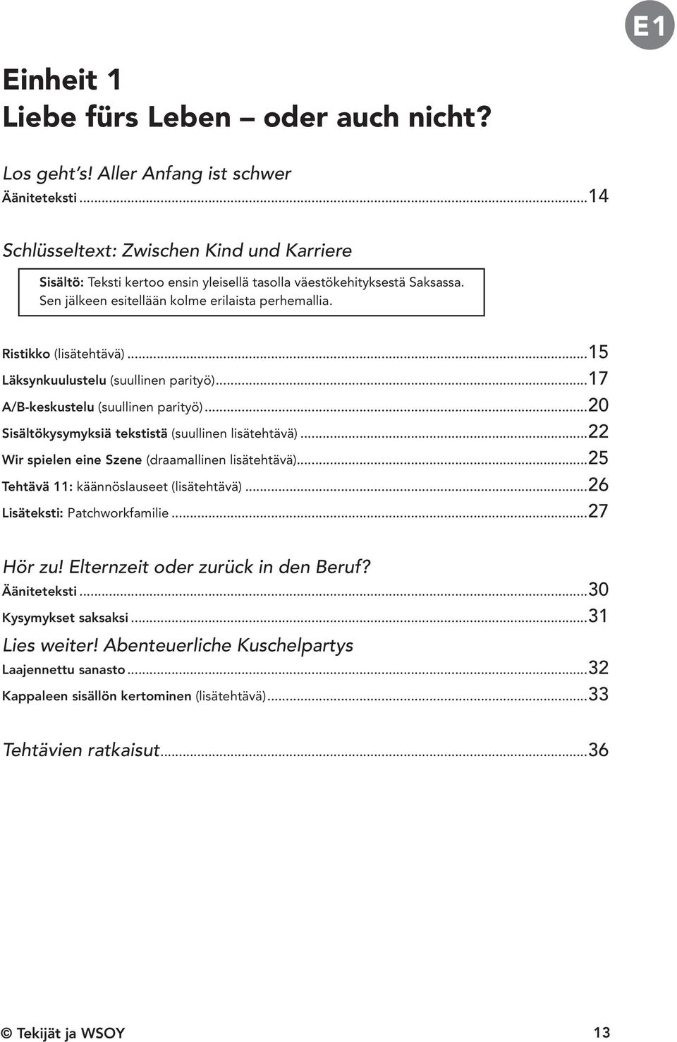 ..15 Läksynkuulustelu (suullinen parityö)...17 A/B-keskustelu (suullinen parityö)...20 Sisältökysymyksiä tekstistä (suullinen lisätehtävä)...22 Wir spielen eine Szene (draamallinen lisätehtävä).