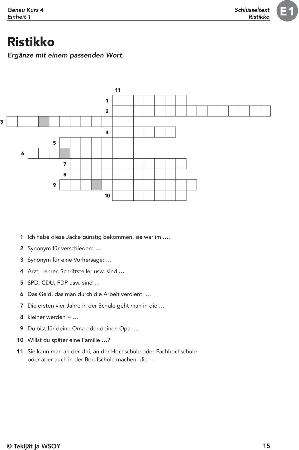 2 Synonym für verschieden: 3 Synonym für eine Vorhersage: 4 Arzt, Lehrer, Schriftsteller usw. sind 5 SPD, CDU, FDP usw.