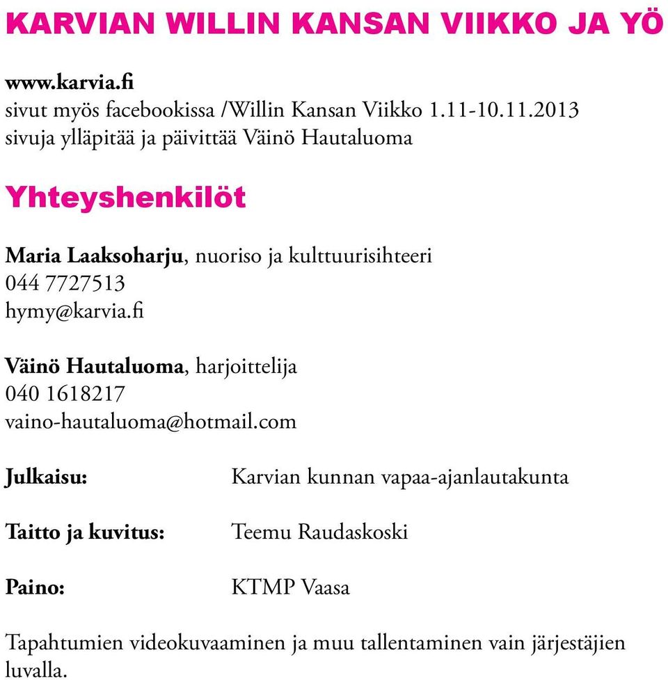 2013 sivuja ylläpitää ja päivittää Väinö Hautaluoma Yhteyshenkilöt Maria Laaksoharju, nuoriso ja kulttuurisihteeri 044