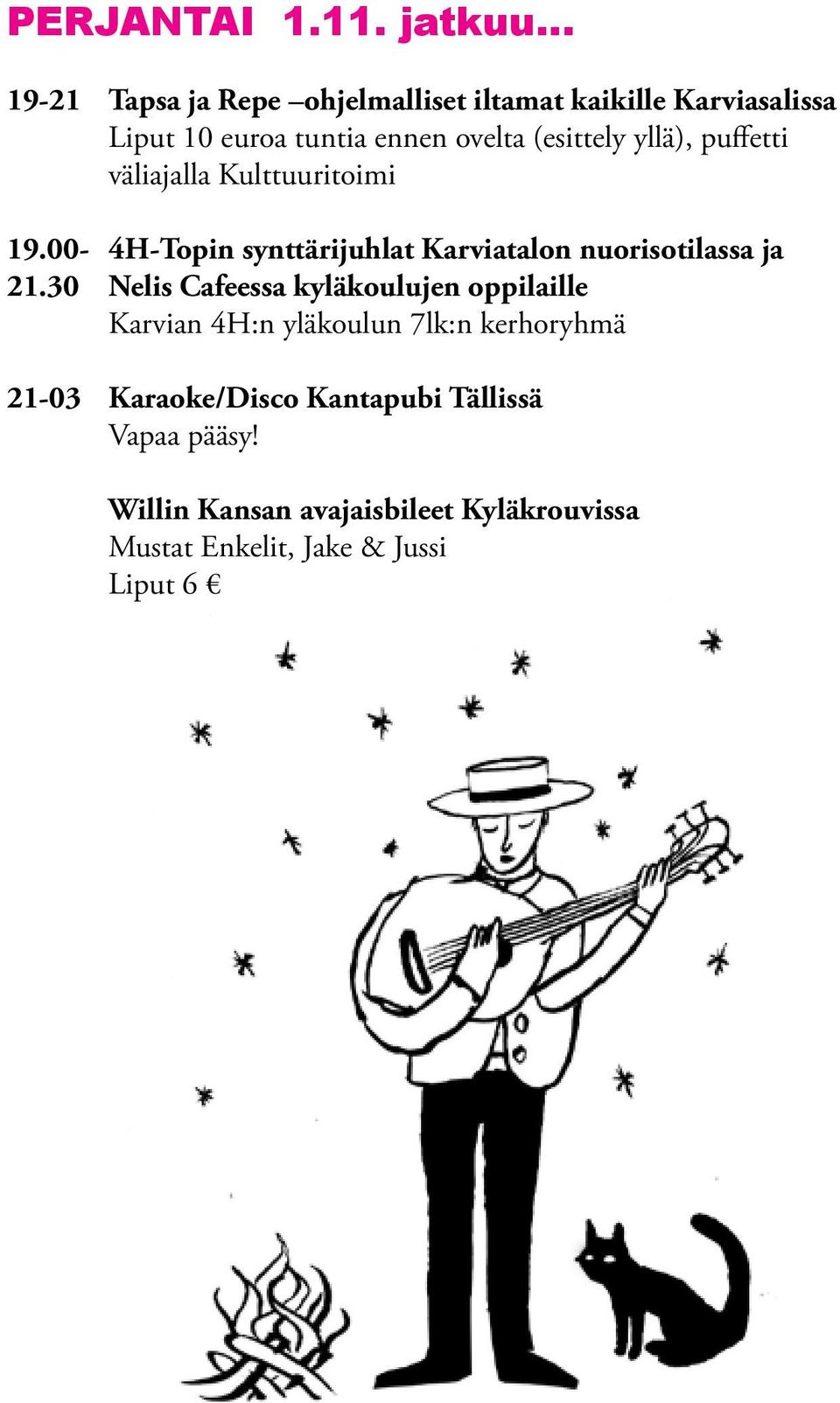 yllä), puffetti väliajalla Kulttuuritoimi 19.00-4H-Topin synttärijuhlat Karviatalon nuorisotilassa ja 21.