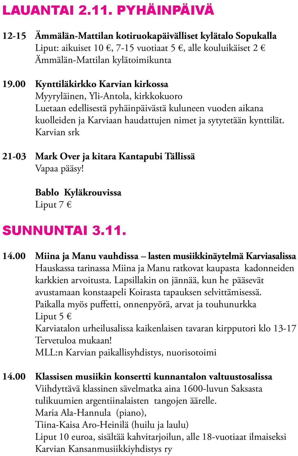 Karvian srk 21-03 Mark Over ja kitara Kantapubi Tällissä Vapaa pääsy! Bablo Kyläkrouvissa Liput 7 SUNNUNTAI 3.11. 14.