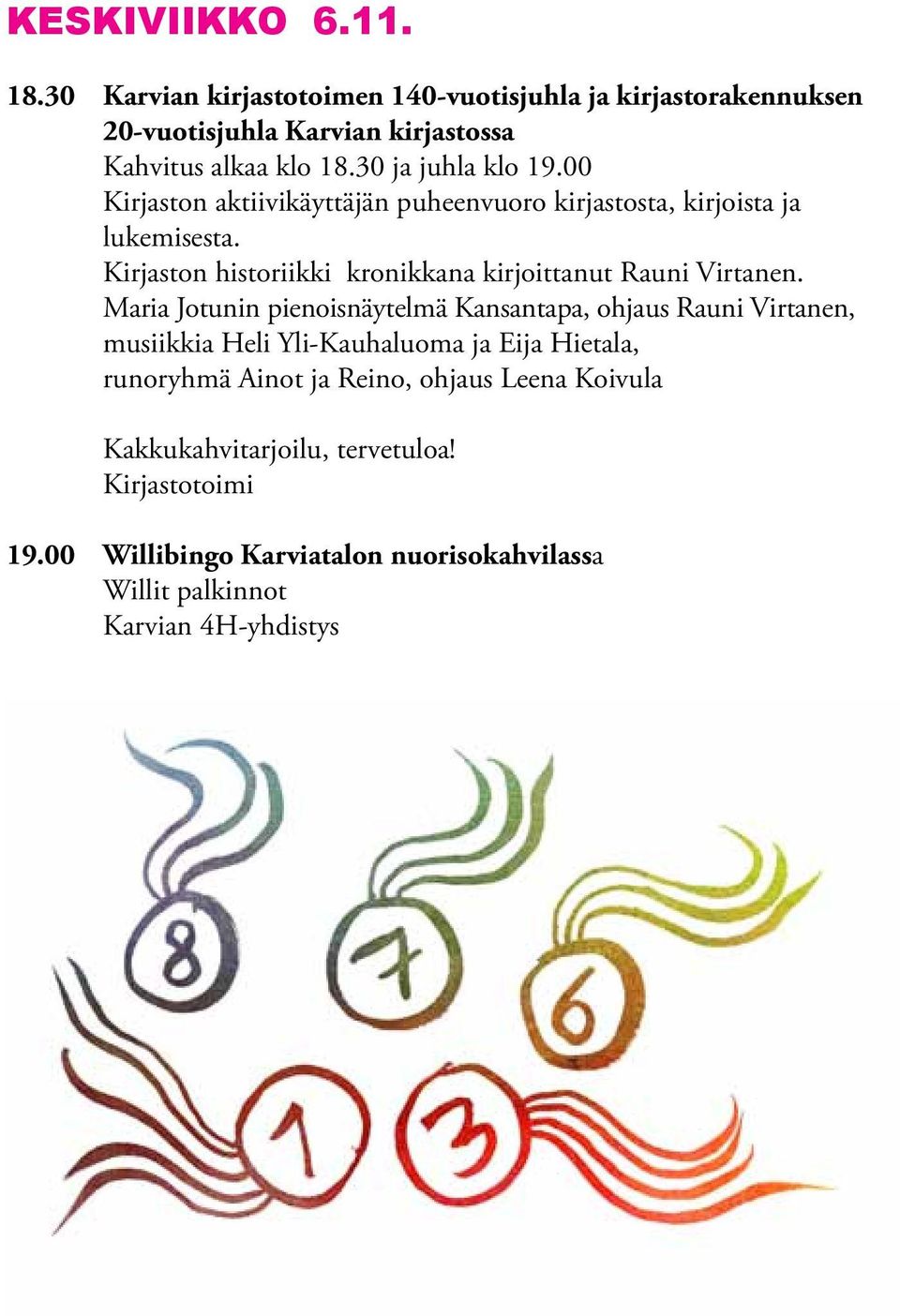 Kirjaston historiikki kronikkana kirjoittanut Rauni Virtanen.