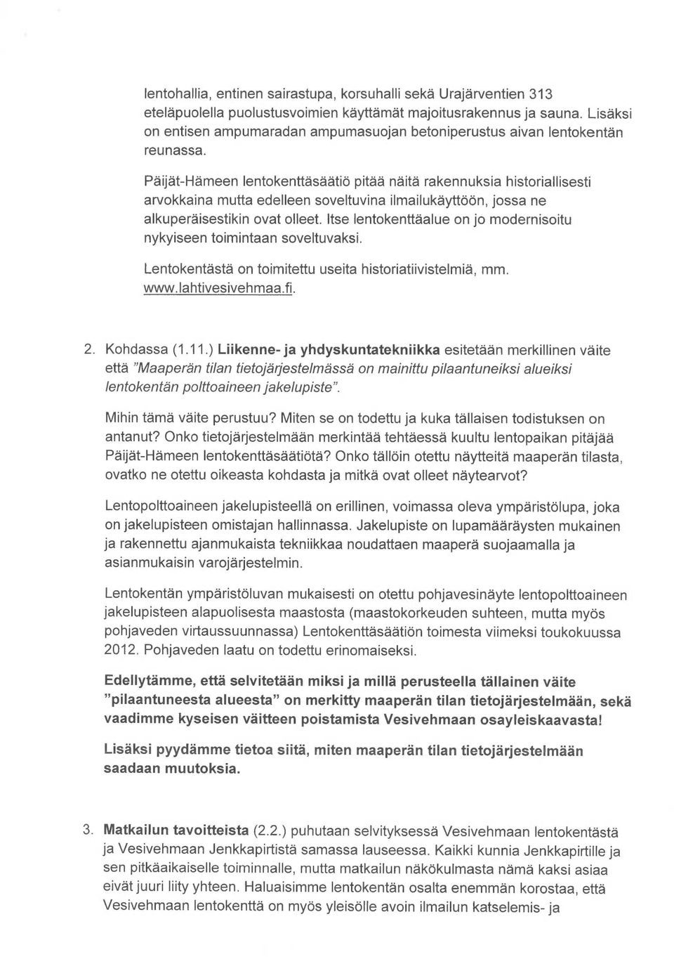 Päijät-Hämeen lentokenttäsäätiö pitää näitä rakennuksia historiallisesti arvokkaina mutta edelleen soveltuvina ilmailukäyttöön, jossa ne alkuperäisestikin ovat olleet.