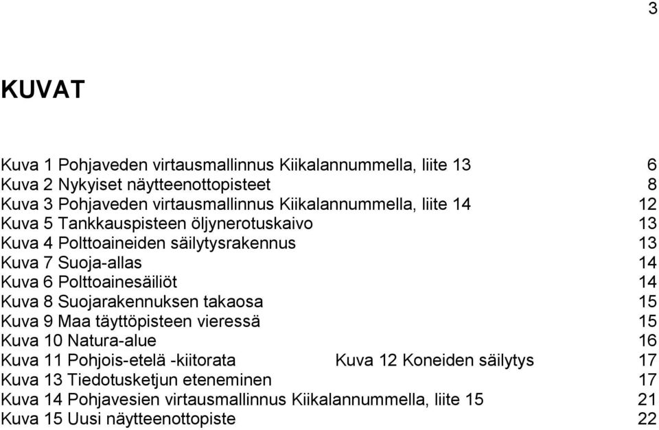 Polttoainesäiliöt 14 Kuva 8 Suojarakennuksen takaosa 15 Kuva 9 Maa täyttöpisteen vieressä 15 Kuva 10 Natura-alue 16 Kuva 11 Pohjois-etelä -kiitorata