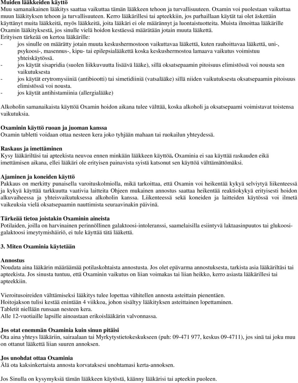 Muista ilmoittaa lääkärille Oxamin lääkityksestä, jos sinulle vielä hoidon kestäessä määrätään jotain muuta lääkettä.