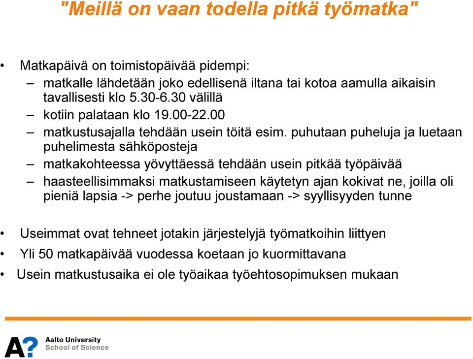 puhutaan puheluja ja luetaan puhelimesta sähköposteja matkakohteessa yövyttäessä tehdään usein pitkää työpäivää haasteellisimmaksi matkustamiseen käytetyn ajan kokivat