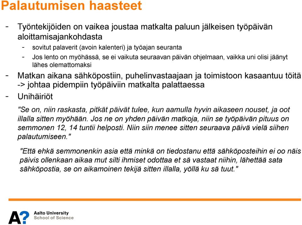 matkalta palattaessa - Unihäiriöt "Se on, niin raskasta, pitkät päivät tulee, kun aamulla hyvin aikaseen nouset, ja oot illalla sitten myöhään.