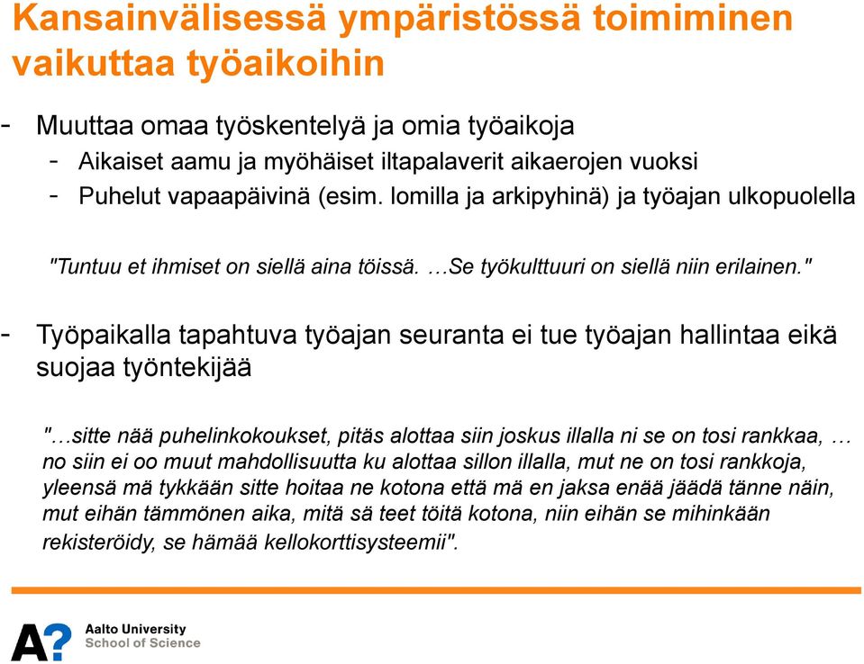 " - Työpaikalla tapahtuva työajan seuranta ei tue työajan hallintaa eikä suojaa työntekijää " sitte nää puhelinkokoukset, pitäs alottaa siin joskus illalla ni se on tosi rankkaa, no siin ei oo muut