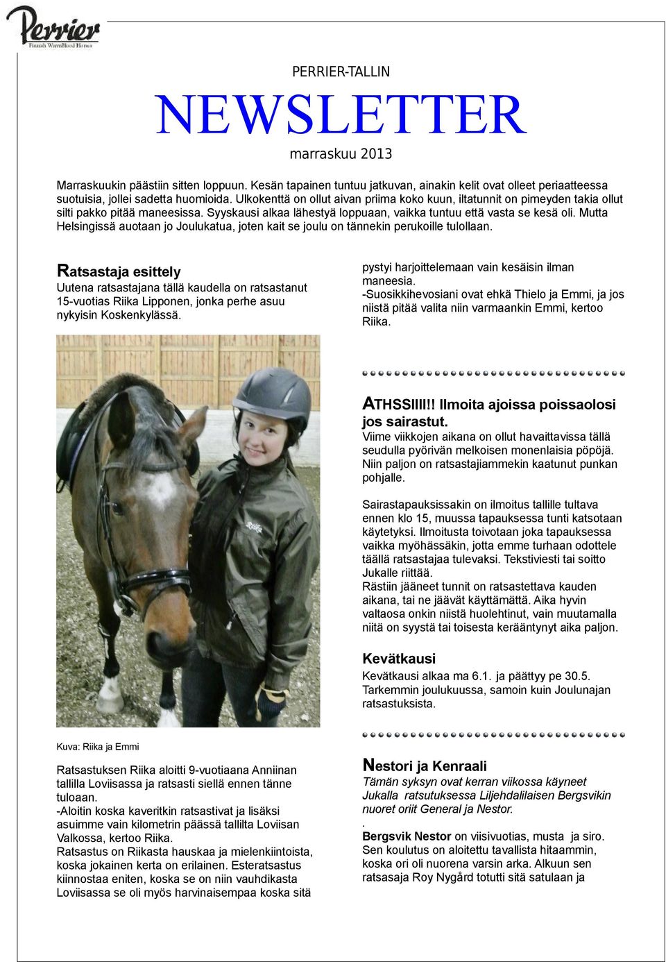 Mutta Helsingissä auotaan jo Joulukatua, joten kait se joulu on tännekin perukoille tulollaan.