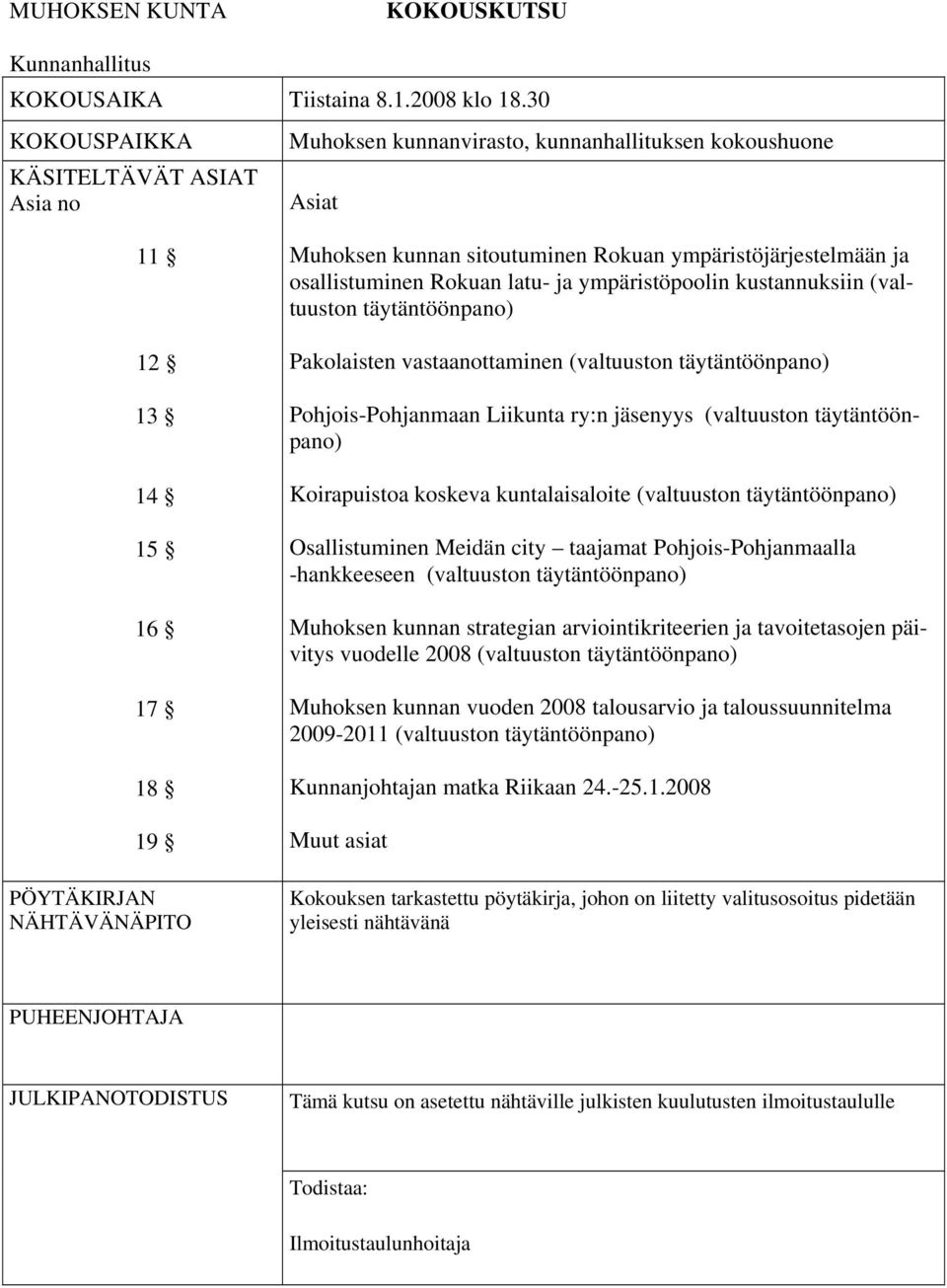 ympäristöjärjestelmään ja osallistuminen Rokuan latu- ja ympäristöpoolin kustannuksiin (valtuuston täytäntöönpano) Pakolaisten vastaanottaminen (valtuuston täytäntöönpano) Pohjois-Pohjanmaan Liikunta