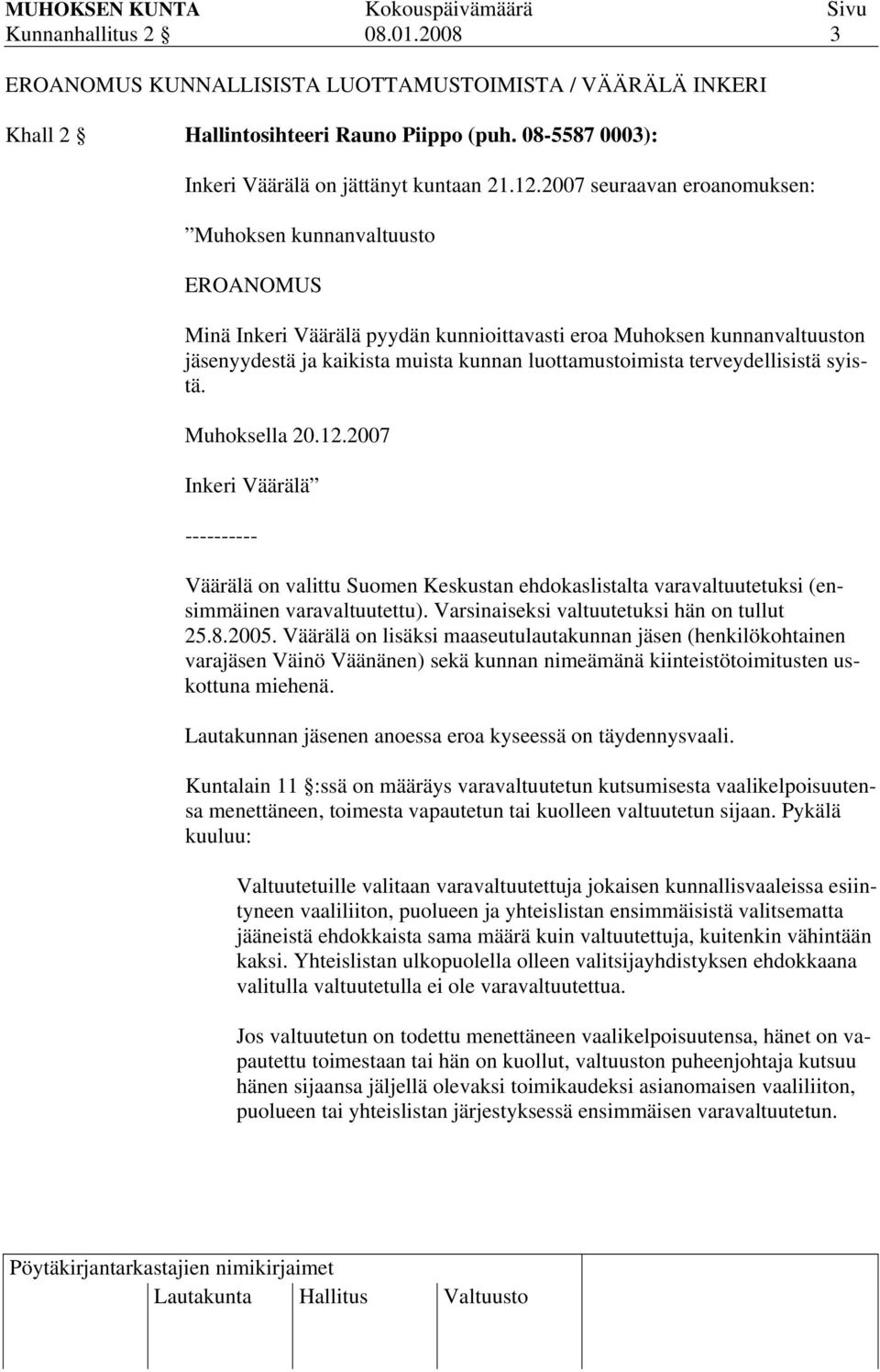 terveydellisistä syistä. Muhoksella 20.12.2007 Inkeri Väärälä ---------- Väärälä on valittu Suomen Keskustan ehdokaslistalta varavaltuutetuksi (ensimmäinen varavaltuutettu).