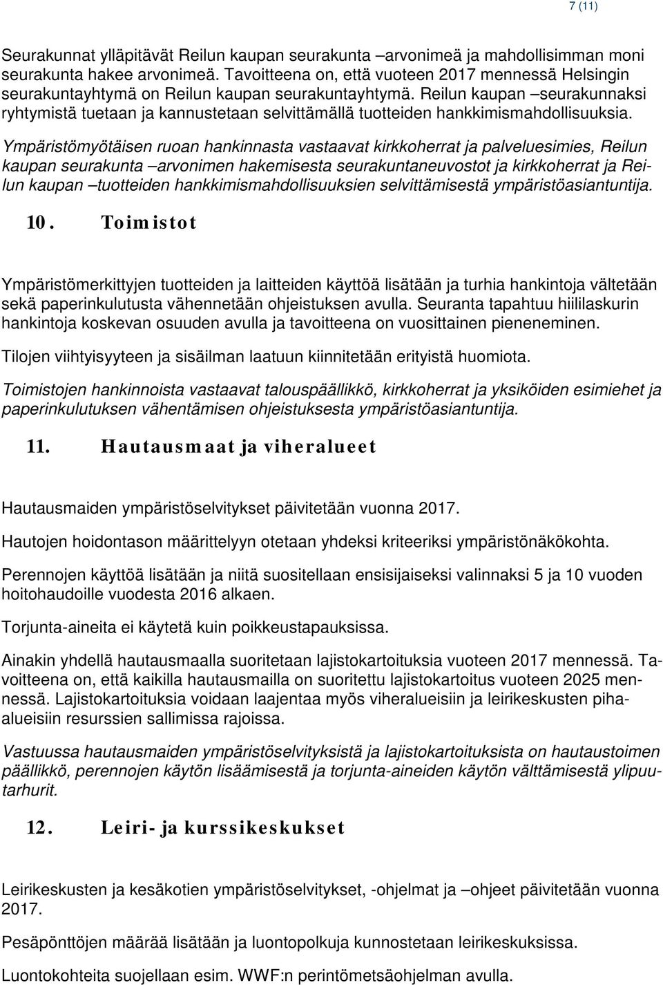 Reilun kaupan seurakunnaksi ryhtymistä tuetaan ja kannustetaan selvittämällä tuotteiden hankkimismahdollisuuksia.