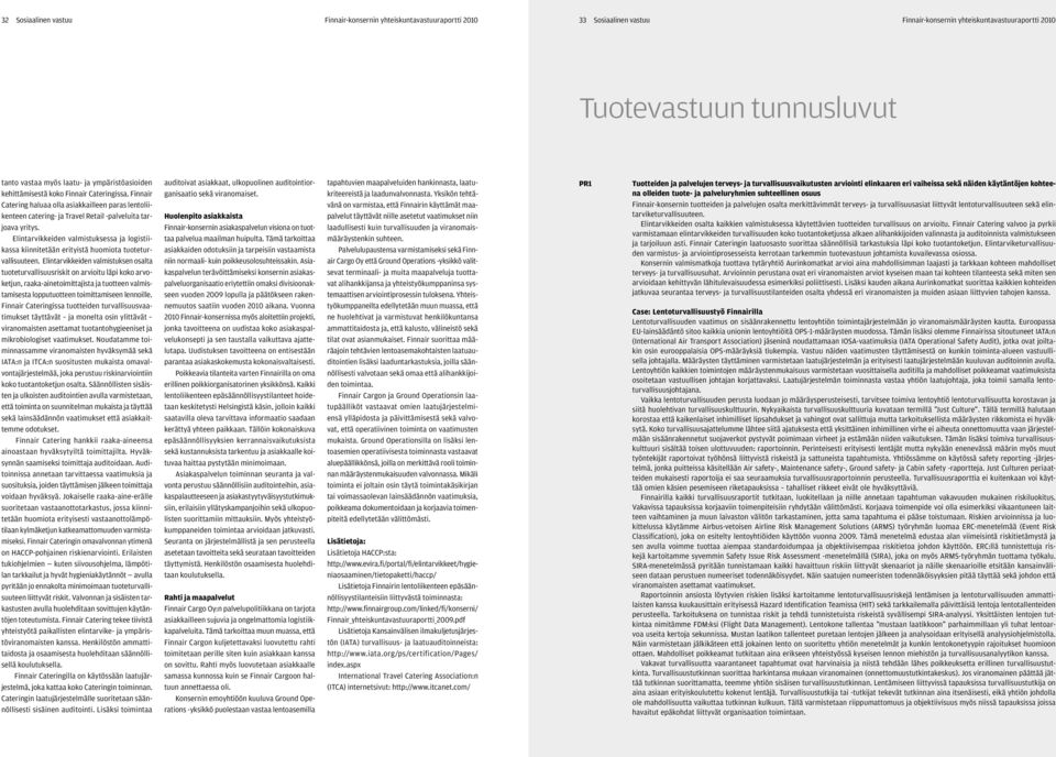 Elintarvikkeiden valmistuksessa ja logistiikassa kiinnitetään erityistä huomiota tuoteturvallisuuteen.