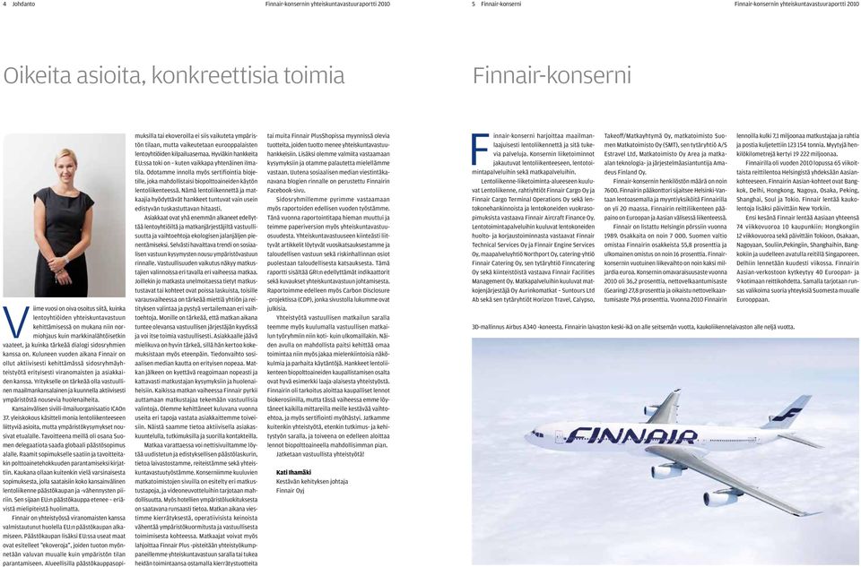 Kuluneen vuoden aikana Finnair on ollut aktiivisesti kehittämässä sidosryhmäyhteistyötä erityisesti viranomaisten ja asiakkaiden kanssa.