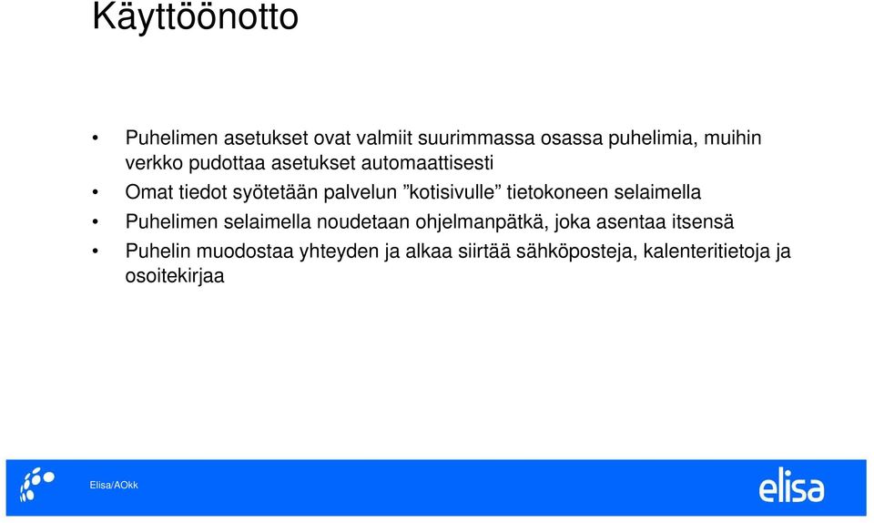 tietokoneen selaimella Puhelimen selaimella noudetaan ohjelmanpätkä, joka asentaa