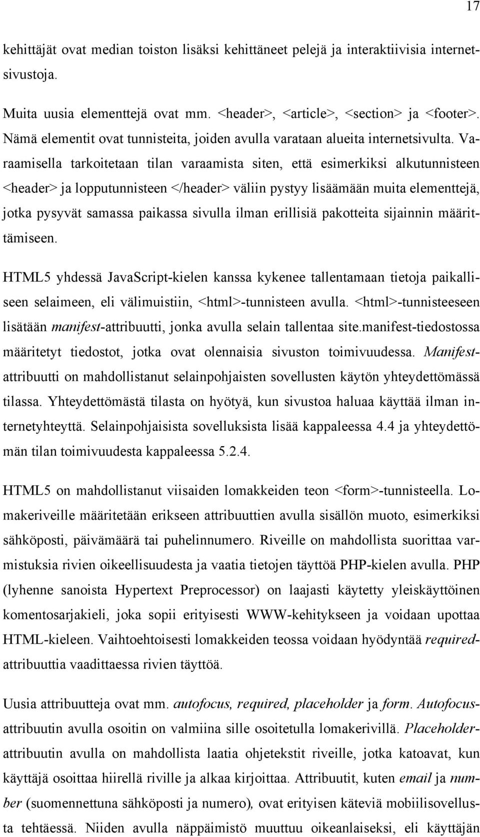 Varaamisella tarkoitetaan tilan varaamista siten, että esimerkiksi alkutunnisteen <header> ja lopputunnisteen </header> väliin pystyy lisäämään muita elementtejä, jotka pysyvät samassa paikassa