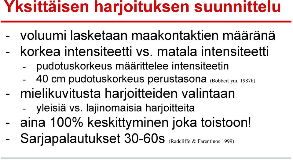 matala intensiteetti - pudotuskorkeus määrittelee intensiteetin - 40 cm pudotuskorkeus perustasona