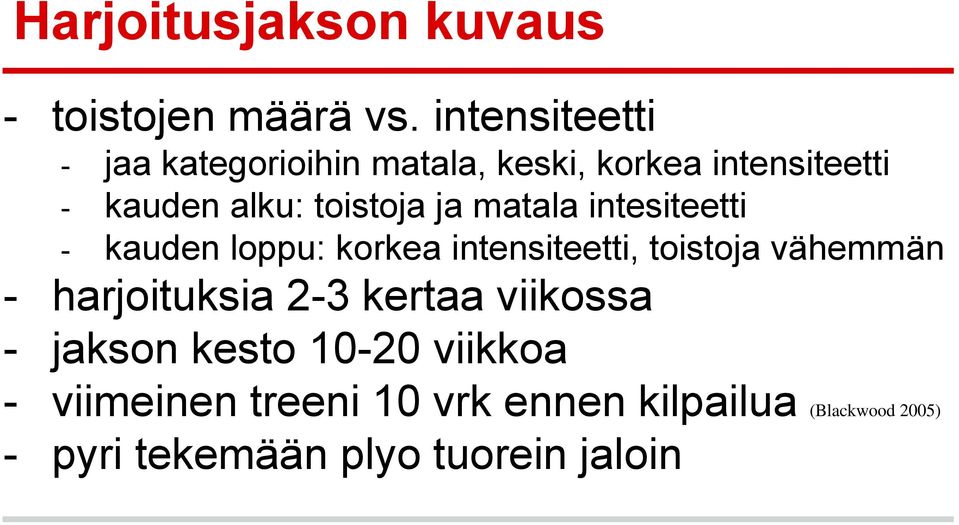 ja matala intesiteetti - kauden loppu: korkea intensiteetti, toistoja vähemmän - harjoituksia