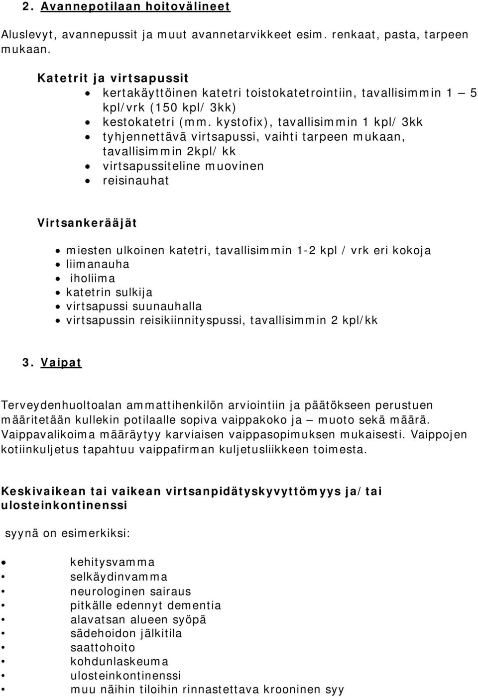 kystofix), tavallisimmin 1 kpl/ 3kk tyhjennettävä virtsapussi, vaihti tarpeen mukaan, tavallisimmin 2kpl/ kk virtsapussiteline muovinen reisinauhat Virtsankerääjät miesten ulkoinen katetri,