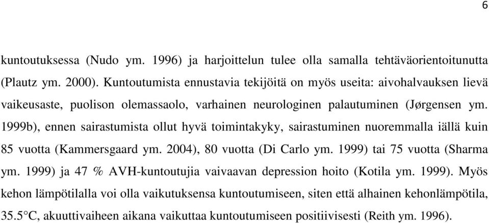 1999b), ennen sairastumista ollut hyvä toimintakyky, sairastuminen nuoremmalla iällä kuin 85 vuotta (Kammersgaard ym. 2004), 80 vuotta (Di Carlo ym.