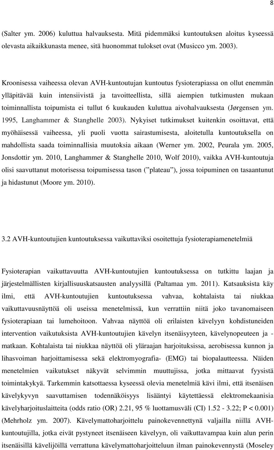 ei tullut 6 kuukauden kuluttua aivohalvauksesta (Jørgensen ym. 1995, Langhammer & Stanghelle 2003).