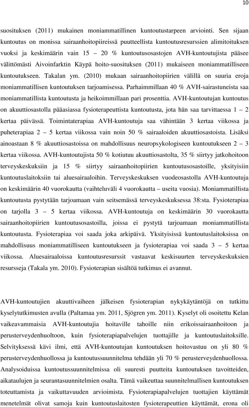 Aivoinfarktin Käypä hoito-suosituksen (2011) mukaiseen moniammatilliseen kuntoutukseen. Takalan ym.