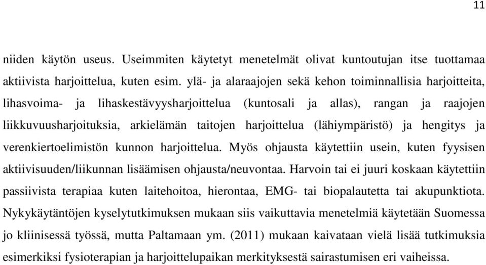 (lähiympäristö) ja hengitys ja verenkiertoelimistön kunnon harjoittelua. Myös ohjausta käytettiin usein, kuten fyysisen aktiivisuuden/liikunnan lisäämisen ohjausta/neuvontaa.