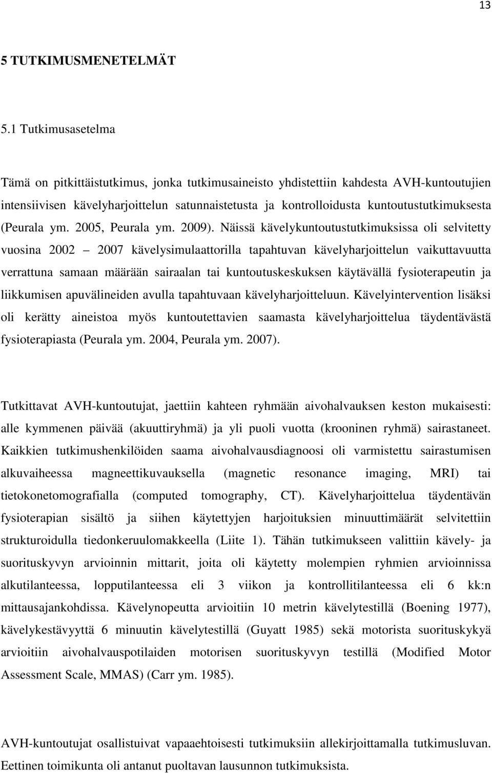 kuntoutustutkimuksesta (Peurala ym. 2005, Peurala ym. 2009).