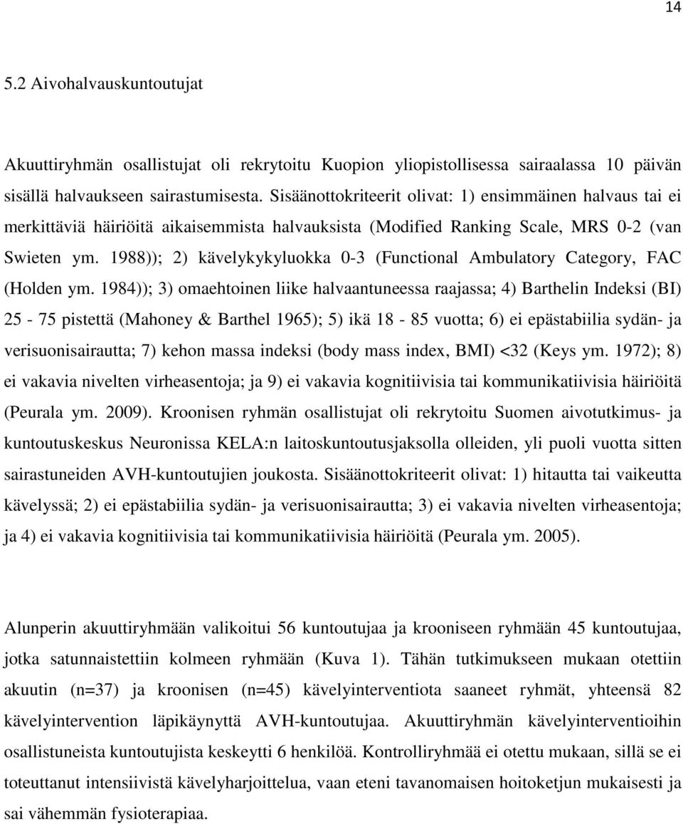 1988)); 2) kävelykykyluokka 0-3 (Functional Ambulatory Category, FAC (Holden ym.