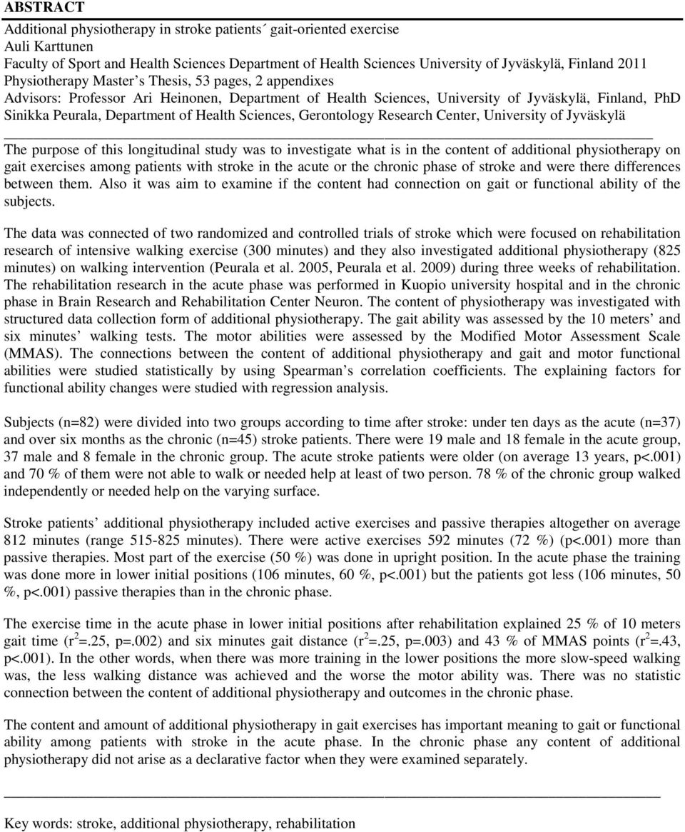 Sciences, Gerontology Research Center, University of Jyväskylä The purpose of this longitudinal study was to investigate what is in the content of additional physiotherapy on gait exercises among