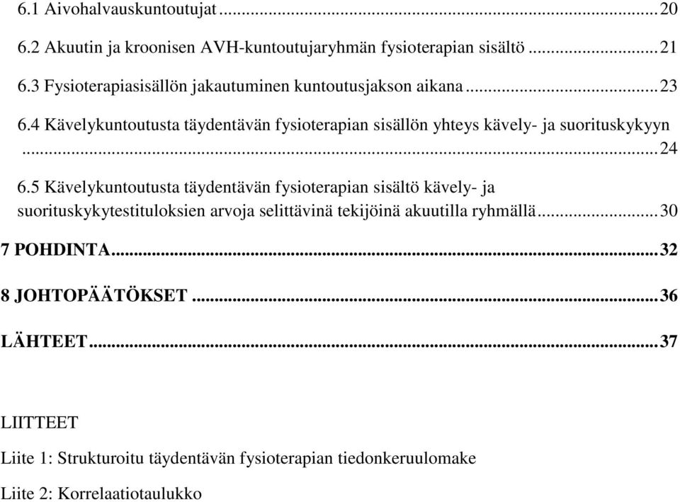 4 Kävelykuntoutusta täydentävän fysioterapian sisällön yhteys kävely- ja suorituskykyyn... 24 6.
