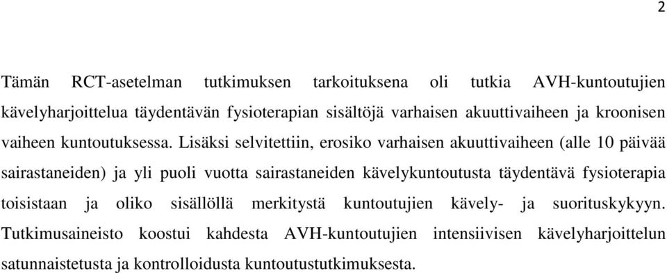 Lisäksi selvitettiin, erosiko varhaisen akuuttivaiheen (alle 10 päivää sairastaneiden) ja yli puoli vuotta sairastaneiden kävelykuntoutusta