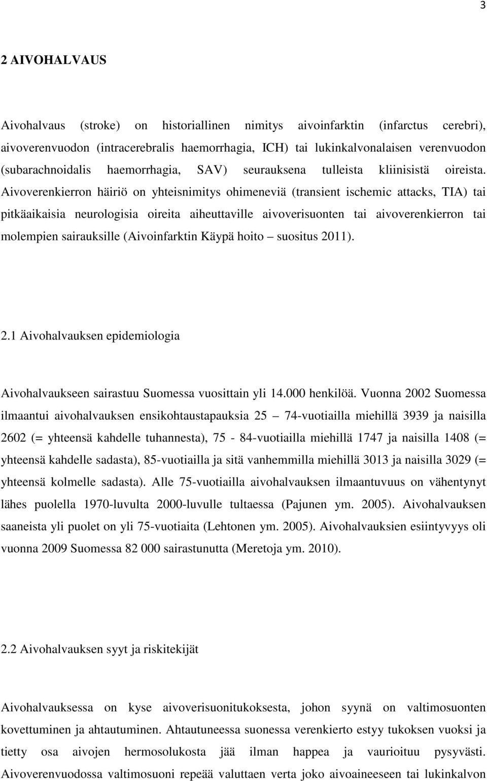 Aivoverenkierron häiriö on yhteisnimitys ohimeneviä (transient ischemic attacks, TIA) tai pitkäaikaisia neurologisia oireita aiheuttaville aivoverisuonten tai aivoverenkierron tai molempien