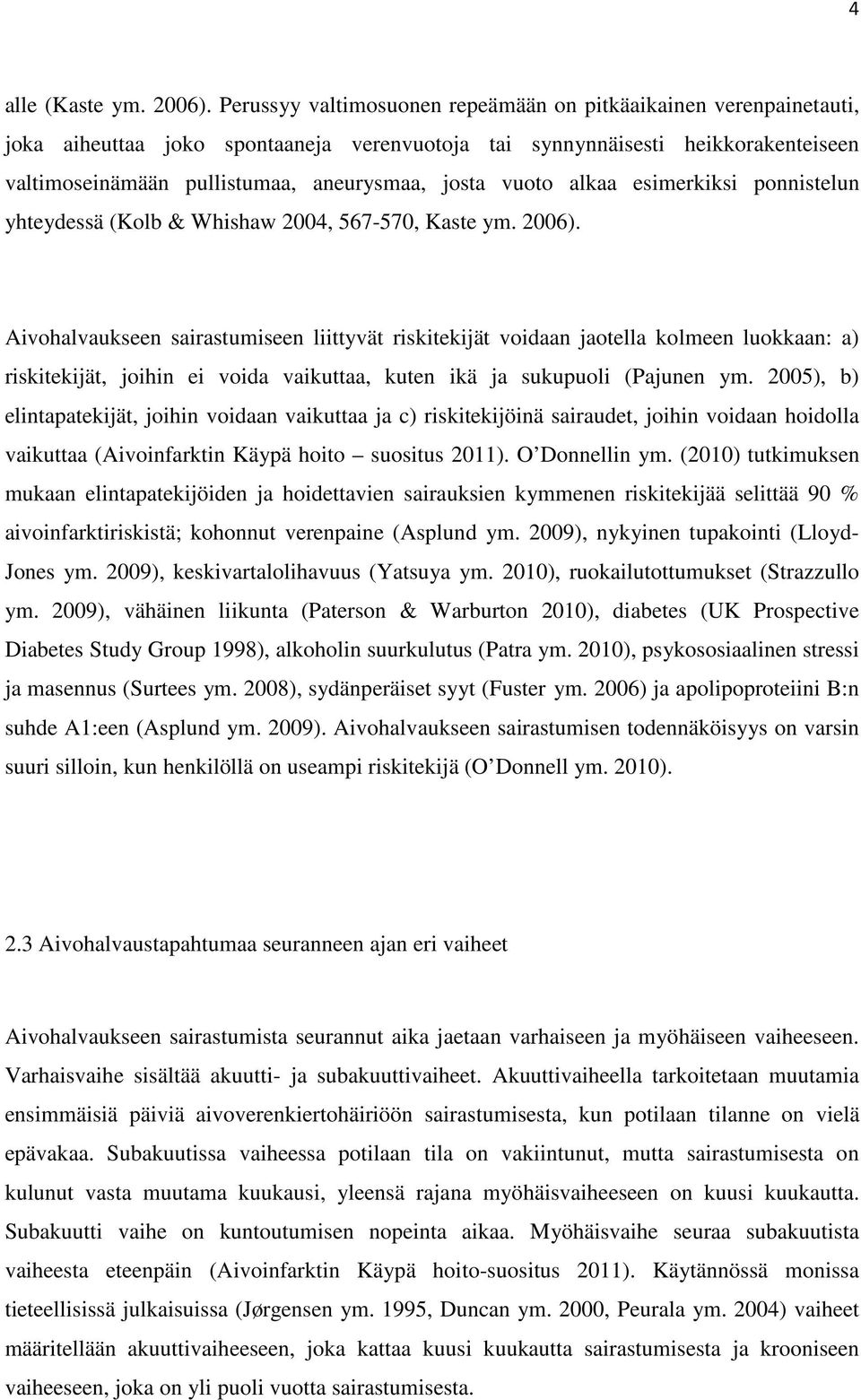 vuoto alkaa esimerkiksi ponnistelun yhteydessä (Kolb & Whishaw 2004, 567-570, Kaste ym. 2006).