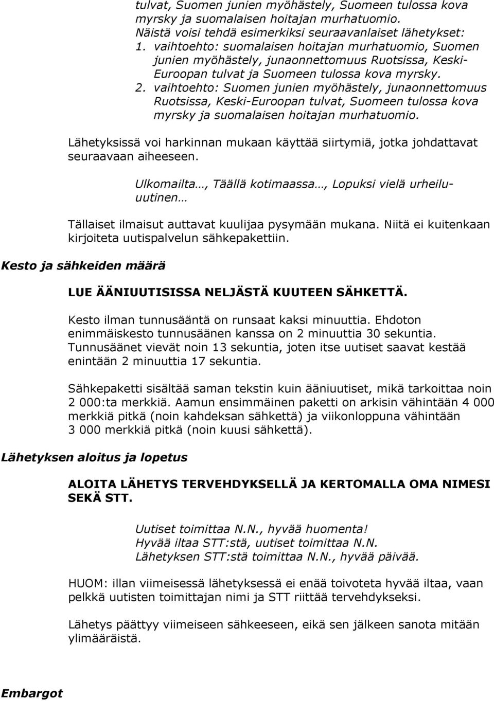 vaihtoehto: Suomen junien myöhästely, junaonnettomuus Ruotsissa, Keski-Euroopan tulvat, Suomeen tulossa kova myrsky ja suomalaisen hoitajan murhatuomio.